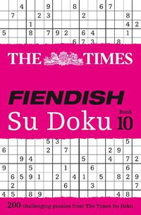 Cover image for The Times Fiendish Su Doku Book 10: 200 Challenging Puzzles from the Times