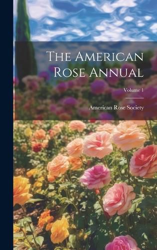 Cover image for The American Rose Annual; Volume 1