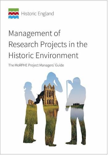 Management of Research Projects in the Historic Environment: MoRPHE Project Manger's Guide