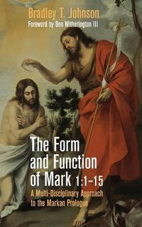 Cover image for The Form and Function of Mark 1:1-15: A Multi-Disciplinary Approach to the Markan Prologue