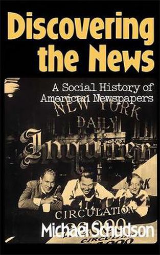 Cover image for Discovering the News: A Social History of American Newspapers