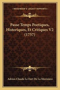 Cover image for Passe Temps Poetiques, Historiques, Et Critiques V2 (1757)