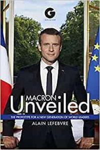 Cover image for Macron Unveiled: The Prototype for a New Generation of World Leaders