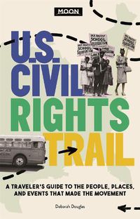 Cover image for Moon U.S. Civil Rights Trail (First Edition): A Traveler's Guide to the People, Places, and Events that Made the Movement