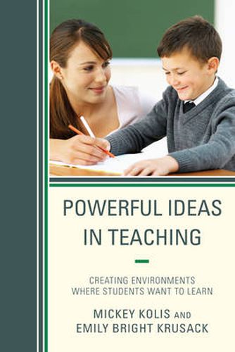 Cover image for Powerful Ideas in Teaching: Creating Environments in which Students Want to Learn