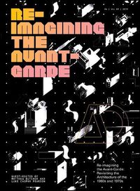 Cover image for Re-Imagining the Avant-Garde - Revisiting the Architecture of the 1960s and 1970s