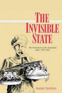 Cover image for The Invisible State: The Formation of the Australian State