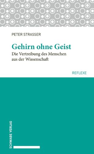 Cover image for Gehirn Ohne Geist: Die Vertreibung Des Menschen Aus Der Wissenschaft