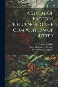 Cover image for A Study of Factors Influencing the Composition of Butter