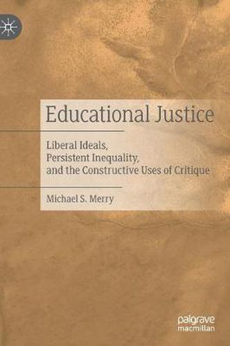 Cover image for Educational Justice: Liberal Ideals, Persistent Inequality, and the Constructive Uses of Critique