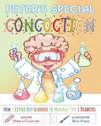 Cover image for Peter's Special Concoction: How a Little Boy Learned to Manage Type 1 Diabetes