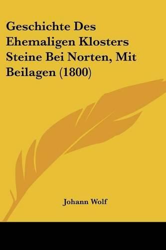 Geschichte Des Ehemaligen Klosters Steine Bei Norten, Mit Beilagen (1800)