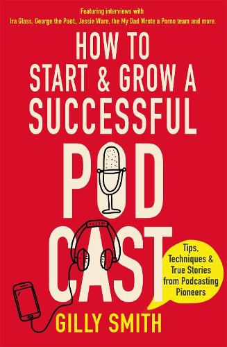 Cover image for How to Start and Grow a Successful Podcast: Tips, Techniques and True Stories from Podcasting Pioneers