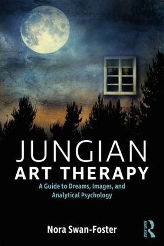 Cover image for Jungian Art Therapy: A Guide to Dreams, Images, and Analytical Psychology