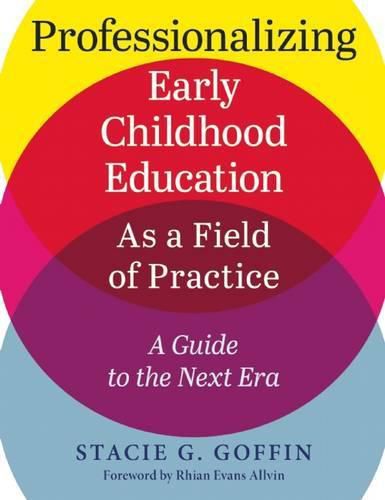 Cover image for Professionalizing Early Childhood Education as a Field of Practice: A Guide to the Next Era