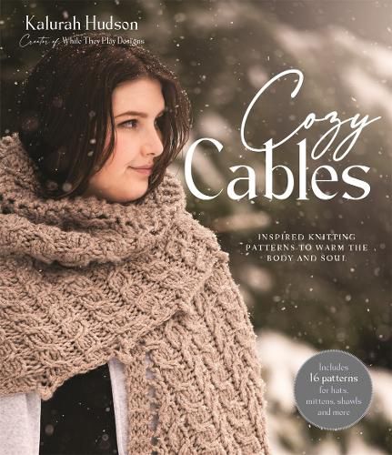 Cover image for Cozy Cables: Inspired Knitting Patterns to Warm the Body and Soul