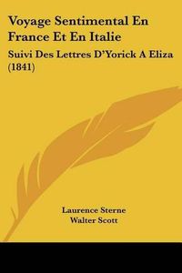 Cover image for Voyage Sentimental En France Et En Italie: Suivi Des Lettres D'Yorick a Eliza (1841)