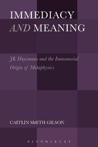 Cover image for Immediacy and Meaning: J. K. Huysmans and the Immemorial Origin of Metaphysics