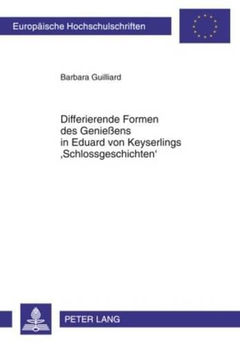 Differierende Formen Des Geniessens in Eduard Von Keyserlings 'Schlossgeschichten