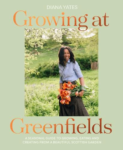 Cover image for Growing at Greenfields: A Seasonal Guide to Growing, Eating and Creating from a Beautiful Scottish Garden