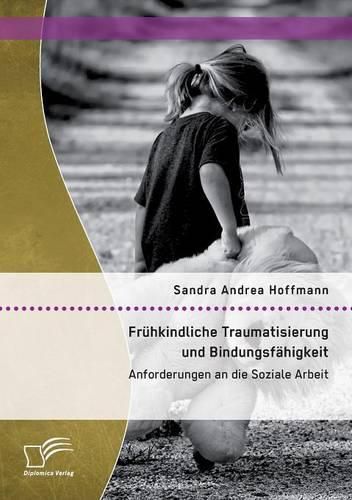 Cover image for Fruhkindliche Traumatisierung und Bindungsfahigkeit: Anforderungen an die Soziale Arbeit