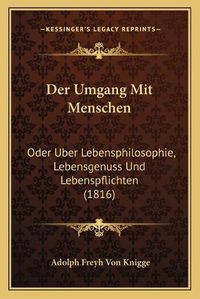 Cover image for Der Umgang Mit Menschen: Oder Uber Lebensphilosophie, Lebensgenuss Und Lebenspflichten (1816)