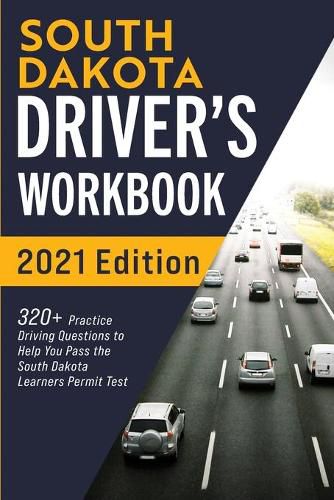 Cover image for South Dakota Driver's Workbook: 320+ Practice Driving Questions to Help You Pass the South Dakota Learner's Permit Test