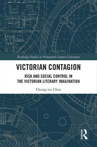Cover image for Victorian Contagion: Risk and Social Control in the Victorian Literary Imagination