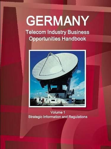 Cover image for Germany Telecom Industry Business Opportunities Handbook Volume 1 Strategic Information and Regulations