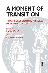 Cover image for A Moment of Transition: Two Neuroscientific Articles by Sigmund Freud