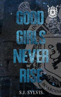 Cover image for Good Girls Never Rise: A Dark Boarding School Romance (Special Edition)