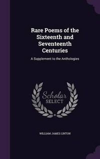 Cover image for Rare Poems of the Sixteenth and Seventeenth Centuries: A Supplement to the Anthologies