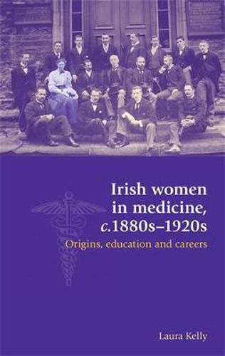 Cover image for Irish Women in Medicine, C.1880s-1920s: Origins, Education and Careers