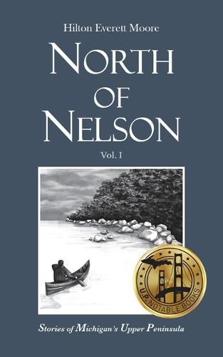 Cover image for North of Nelson: Stories of Michigan's Upper Peninsula - Volume 1