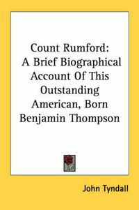 Cover image for Count Rumford: A Brief Biographical Account of This Outstanding American, Born Benjamin Thompson