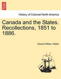 Cover image for Canada and the States. Recollections, 1851 to 1886.