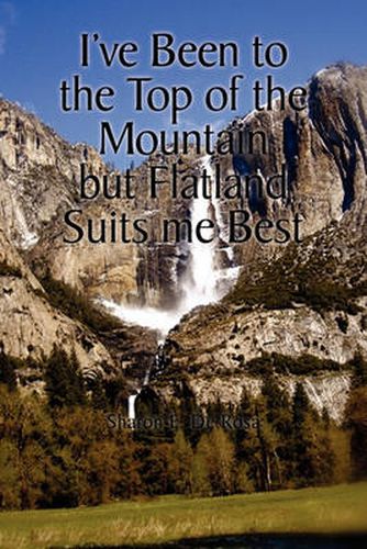 Cover image for I've Been to the Top of the Mountain But Flatland Suits Me Best