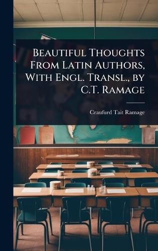 Cover image for Beautiful Thoughts From Latin Authors, With Engl. Transl., by C.T. Ramage