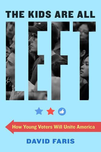 Cover image for The Kids Are All Left: How Young Voters Will Unite America