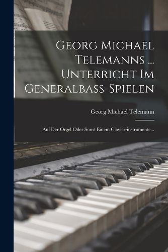Cover image for Georg Michael Telemanns ... Unterricht Im Generalbass-spielen