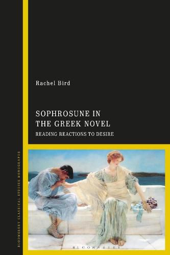 Cover image for Sophrosune in the Greek Novel: Reading Reactions to Desire