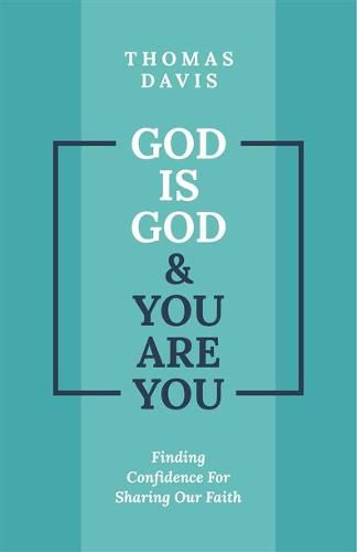 God Is God and You are You: Theology to Help Us Share Our Faith