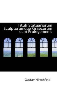 Cover image for Tituli Statuariorum Sculptorumque Graecorum Cum Prolegomenis