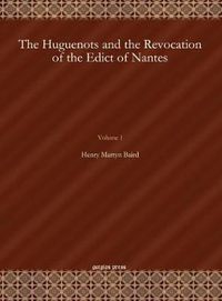 Cover image for The Huguenots and the Revocation of the Edict of Nantes (Vol 1)