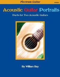 Cover image for Acoustic Guitar Portraits: Duets for Two Acoustic Guitars