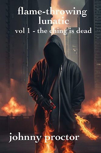 Cover image for flame-throwing lunatic : volume1 - the ching is dead