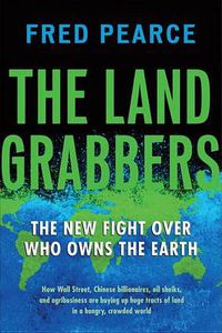 Cover image for The Land Grabbers: The New Fight over Who Owns the Earth