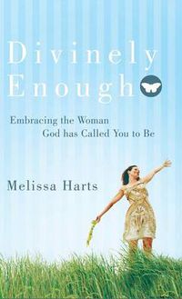 Cover image for Divinely Enough: Embracing the Woman God Has Called You to Be
