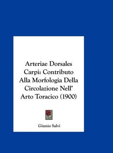 Cover image for Arteriae Dorsales Carpi: Contributo Alla Morfologia Della Circolazione Nell' Arto Toracico (1900)