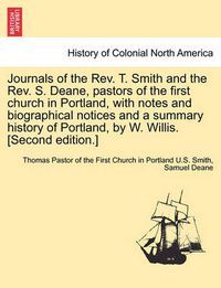 Cover image for Journals of the REV. T. Smith and the REV. S. Deane, Pastors of the First Church in Portland, with Notes and Biographical Notices and a Summary Histor